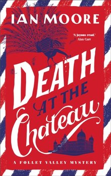 Death at the Chateau: The rip-roaring new murder mystery in The Times-bestselling series - Ian Moore