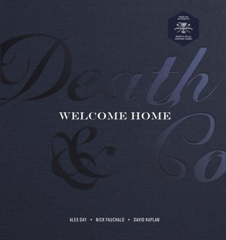 Death & Co Welcome Home: A Cocktail Recipe Book - Day Alex, Fauchald Nick