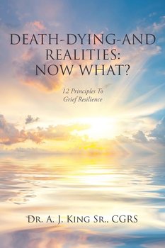 Death, Dying, and Realities - King Sr. CGRS Dr. A.J.