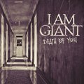 Death of You - I Am Giant
