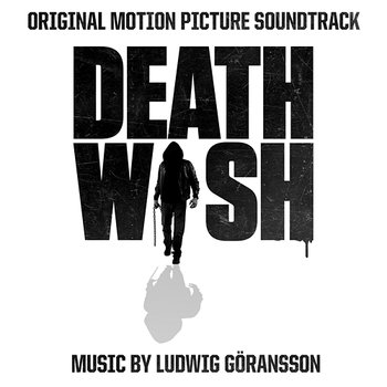 Death Wish (Original Motion Picture Soundtrack) - Ludwig Göransson