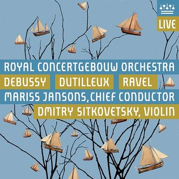 Debussy, Dutilleux & Ravel - Royal Concertgebouw Orchestra