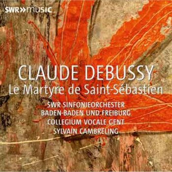 Debussy: Le Martyre de Saint-Sébastien - Collegium Vocale Gent, SWR Symphony Orchestra