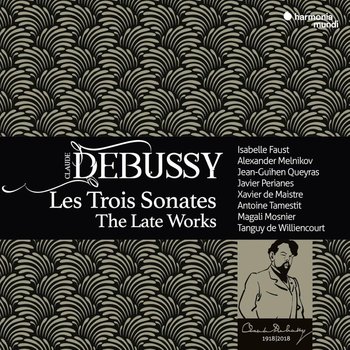 Debussy: Les Trois Sonates, The Late Works - Faust Isabell, Melnikov Alexander, Queyras Jean-Guihen, Perianes Javier