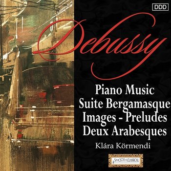Debussy: Piano Music Suite Bergamasque - Images - Preludes - Deux Arabesques - Klára Körmendi