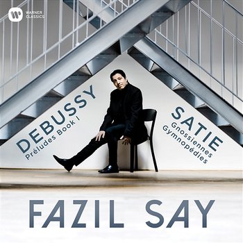 Debussy: Préludes, Book 1 - Satie: 3 Gymnopédies & 6 Gnossiennes - Fazil Say