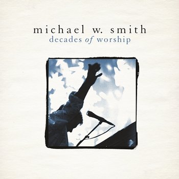 Decades of Worship - Michael W. Smith