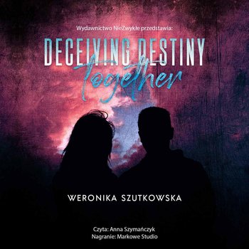 Deceiving Destiny Together. Together. Tom 2 - Weronika Szutkowska