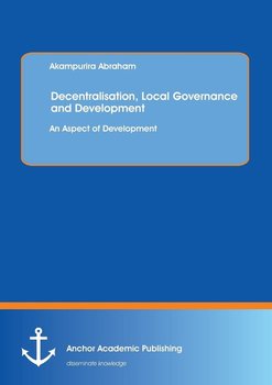 Decentralisation, Local Governance and Development - Abraham Akampurira
