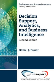 Decision Support, Analytics, and Business Intelligence, Second Edition - Power Daniel J.