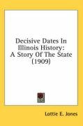 Decisive Dates in Illinois History: A Story of the State (1909) - Jones Lottie E.