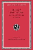 Declamations, Volume II: Controversiae, Books 7-10. Suasoriae. Fragments - Seneca Marcus Annaeus, Seneca The Elder, Seneca The Elder The Elder