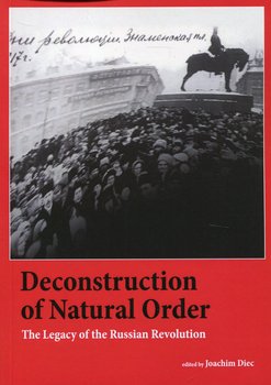 Deconstruction of Natural Order. The Legacy of the Russian Revolution - Diec Joachim