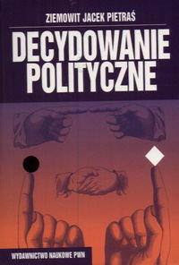 Decydowanie Polityczne - Pietraś Ziemowit Jacek