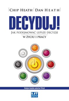 Decyduj! Jak podejmować lepsze decyzje w życiu i w pracy - Heath Chip, Heath Dan