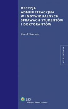 Decyzja administracyjna w indywidualnych sprawach studentów i doktorantów - Dańczak Paweł