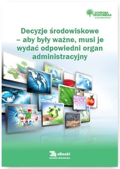 Decyzje środowiskowe – aby były ważne, musi je wydać odpowiedni organ administracyjny - Czajkowska-Matosiuk Katarzyna