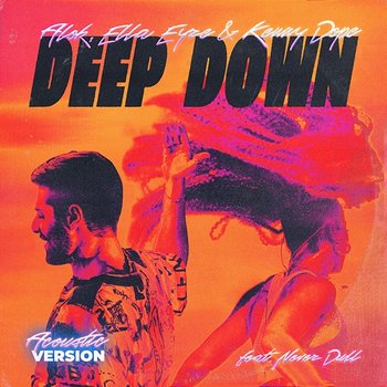 Deep Down (Acoustic Version) - Alok, Ella Eyre, Kenny Dope feat. Never Dull