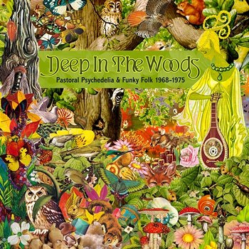 Deep In The Woods: Pastoral Psychedelia & Funky Folk 1968-1975 - Various Artists