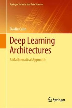 Deep Learning Architectures: A Mathematical Approach - Ovidiu Calin