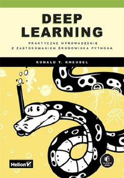 Deep Learning. Praktyczne wprowadzenie z zastosowaniem środowiska Pythona - Ronald T. Kneusel