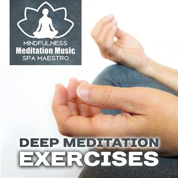 Deep Meditation Exercises: 50 Healing Nature Sounds & Instrumental New Age for Yoga Classes, Mindfulness Training, Inner Peace & Harmony, Relaxation Time - Mindfulness Meditation Music Spa Maestro