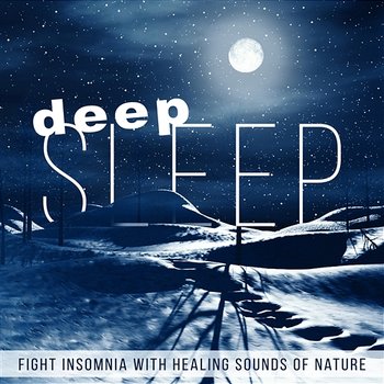 Deep Sleep: Fight Insomnia with Healing Sounds of Nature - Soothing Music for Trouble Sleeping, Music for Total Relaxation, Sleep Well & Rest Well - Relaxing Zen Music Ensemble, Trouble Sleeping Music Universe