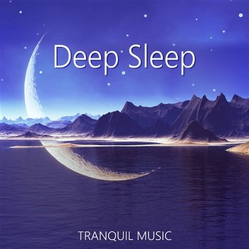 Deep Sleep: Tranquil Music – Calming Sounds for Evening, Melody of Nature for Relax and Better Dreams, Zen Lullabies - Deep Sleep Music Academy