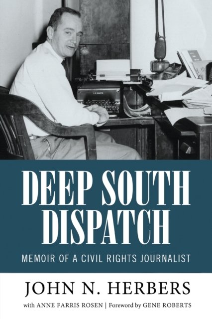 Deep South Dispatch: Memoir of a Civil Rights Journalist - John N ...