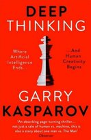 Deep Thinking. Where Machine Intelligence Ends and Human Creativity Begins Kasparov Garry