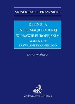 Definicja informacji poufnej w prawie europejskim. Uwagi na tle prawa amerykańskiego - Woźniak Rafał