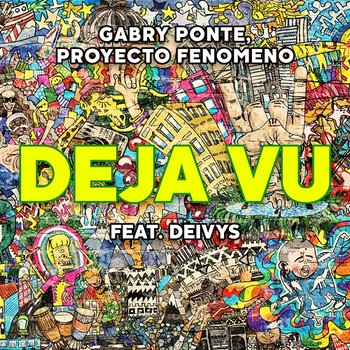 Déjà Vu - Gabry Ponte, Proyecto Fenomeno feat. Deivys