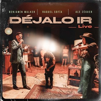 Déjalo Ir - Raquel Sofía, Ale Zéguer & Benjamin Walker