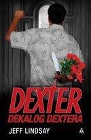 Dekalog Dextera. Dexter. Tom 2 Lindsay Jeff