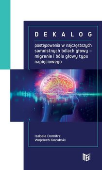 Dekalog postępowania w najczęstszych samoistnych bólach głowy - Domitrz Izabela, Kozubski Wojciech