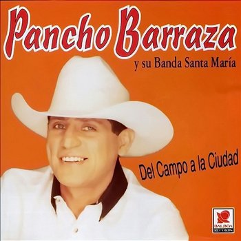 Del Campo a la Ciudad - Pancho Barraza