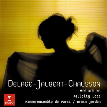 Delage/Jaubert/Chausson: Mélodies - Dame Felicity Lott, L'orchestre De La Suisse Romande, Armin Jordan, Jean-Claude Bouveresse