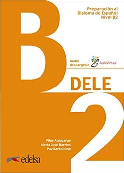 DELE B2 intermedio. Podręcznik + zawartość online - Alzugaray Pilar, Barrios Maria Jose, Bartolome Paz