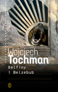 Delfiny i Belzebub&nbsp;-&nbsp;Tochman Wojciech