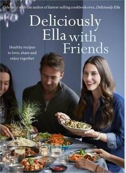 Deliciously Ella with Friends - Mills Ella, Woodward Ella
