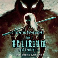 Delirium. Krwiopijca. Tom 1 - audiobook Jarosław Dobrowolski