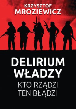 Delirium władzy - Mroziewicz Krzysztof