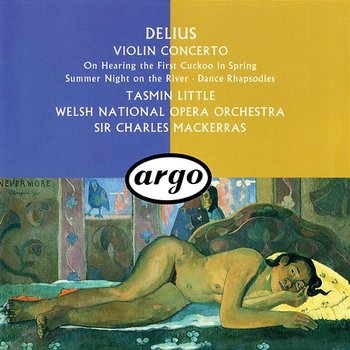 Delius: Violin Concerto; Dance Rhapsodies Nos. 1 & 2; Summer Night On The River etc - Sir Charles Mackerras, Tasmin Little, Welsh National Opera Orchestra