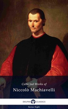 Delphi Collected Works of Niccolò Machiavelli (Illustrated) - ebook epub - Machiavelli Niccolo