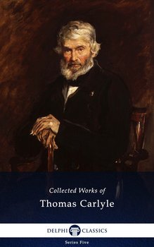 Delphi Collected Works of Thomas Carlyle (Illustrated) - Thomas Carlyle