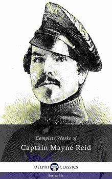 Delphi Complete Works of Captain Mayne Reid (Illustrated) - Captain Mayne Reid