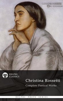 Delphi Complete Works of Christina Rossetti (Illustrated) - Christina Rossetti