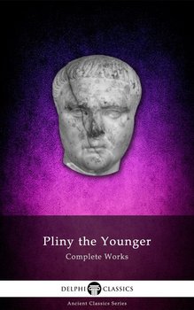 Delphi Complete Works of Pliny the Younger (Illustrated) - Pliny the Younger
