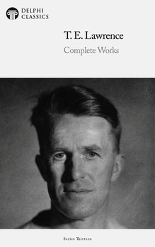 Delphi Complete Works of T. E. Lawrence - T. E. Lawrence