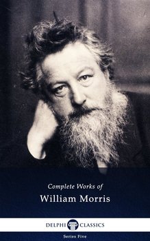 Delphi Complete Works of William Morris (Illustrated) - Morris William